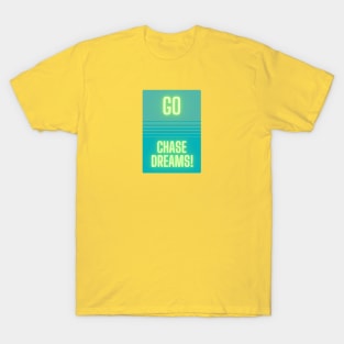 Go Chase Dreams! T-Shirt